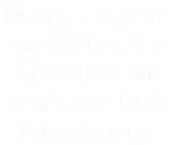 During a state of emergency, the governor can confiscate land but not guns.